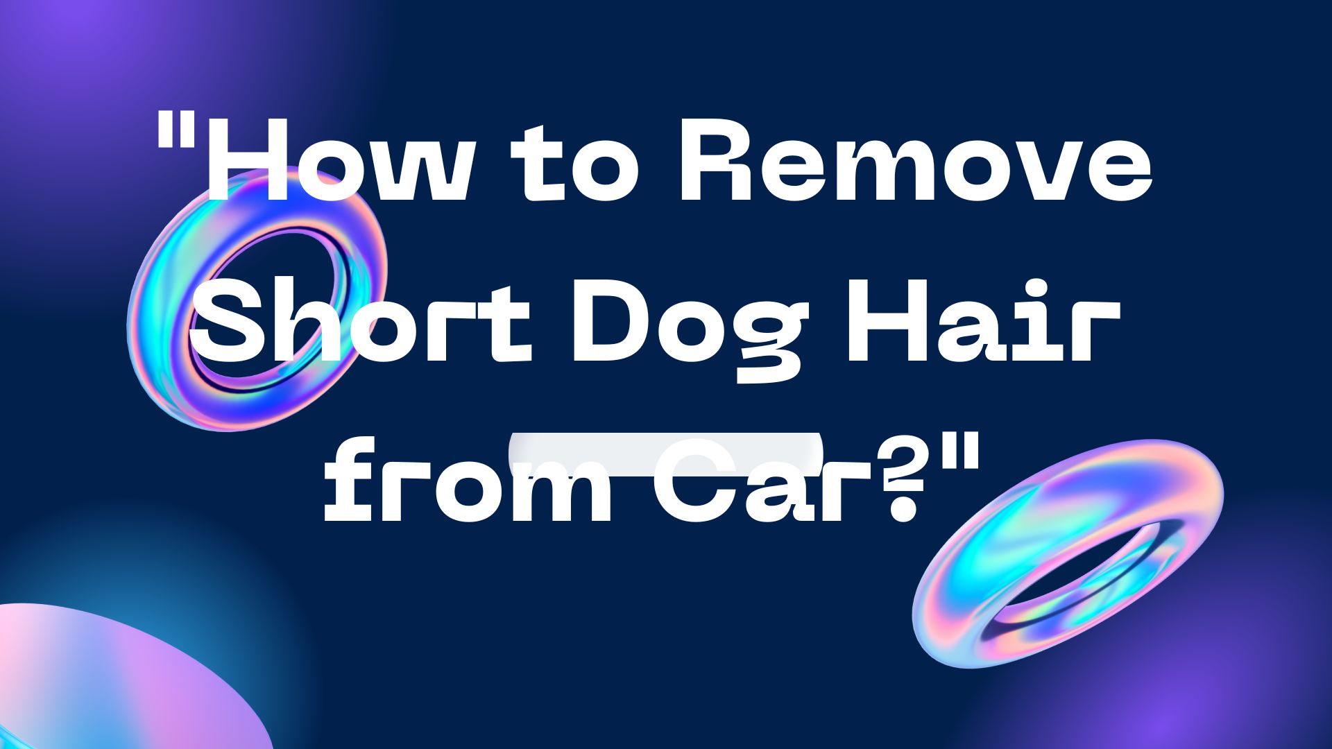 "How to Remove Short Dog Hair from Car?"