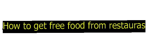 How to get free food from restaurants