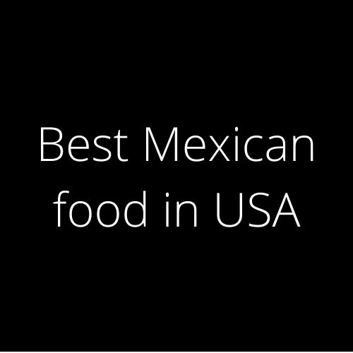 Best Mexican food in USA