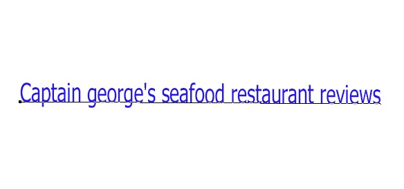 Captain george's seafood restaurant reviews