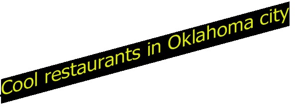 Cool restaurants in Oklahoma city