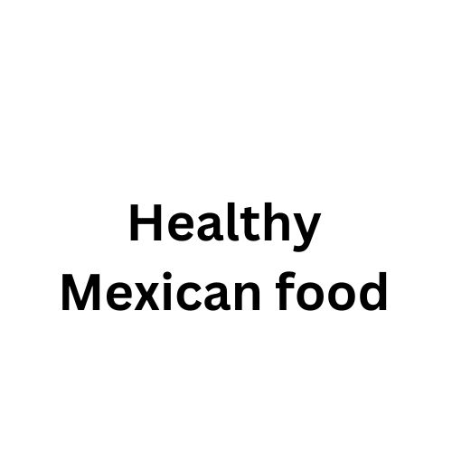 Healthy Mexican food