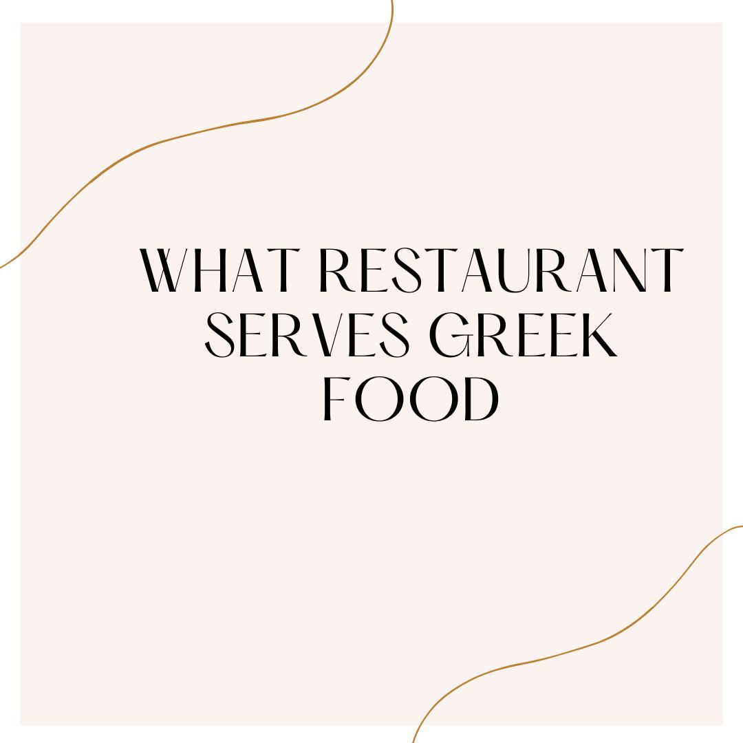 What restaurant serves Greek food