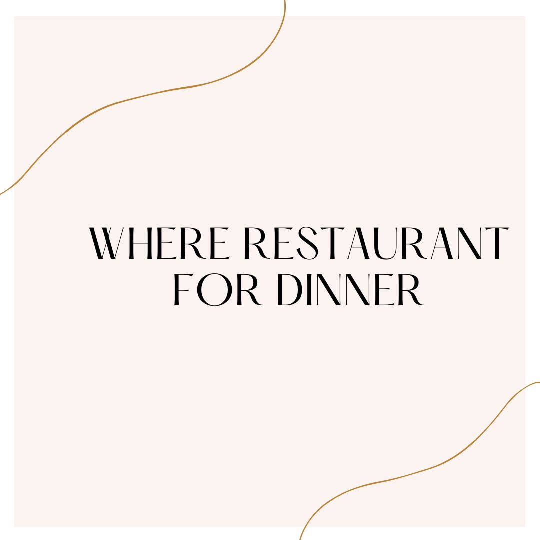 Where restaurant for dinner