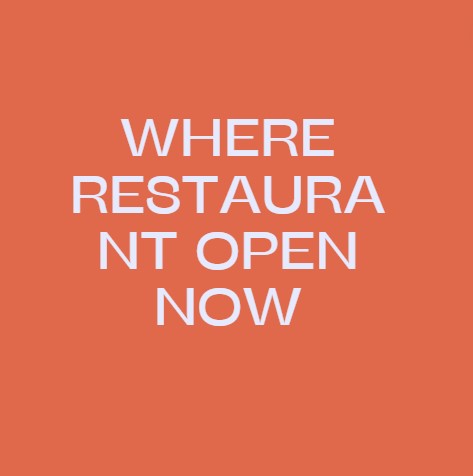 Where restaurant open now