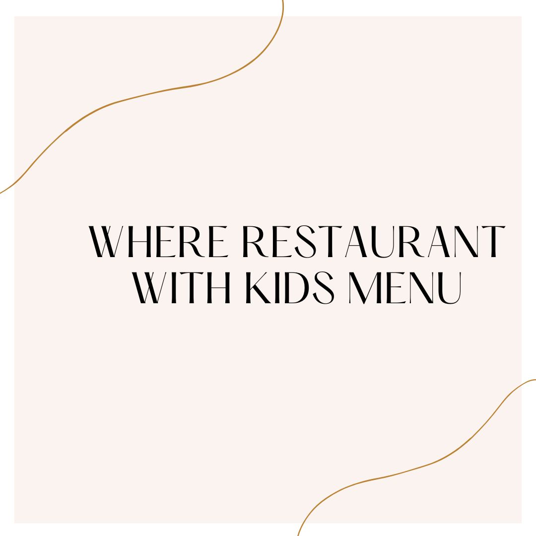 Where restaurant with kids menu