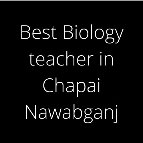 Best Biology teacher in Chapai Nawabganj