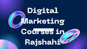 Digital Marketing Courses in Rajshahi