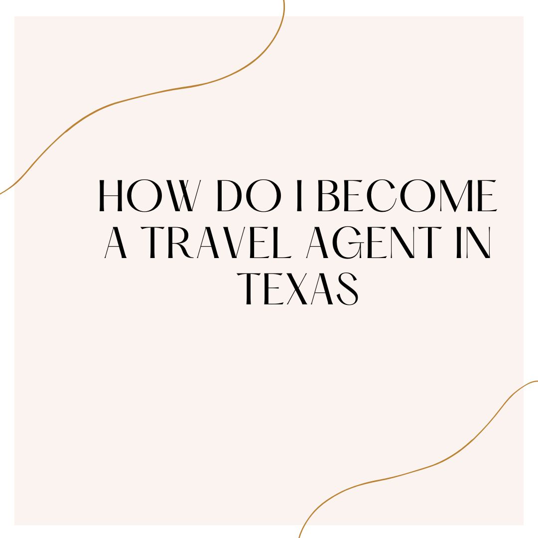 How do i become a travel agent in texas