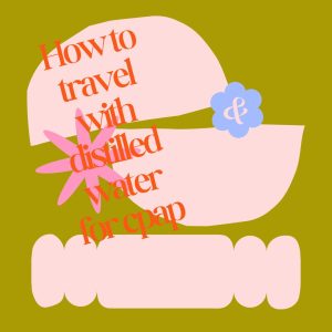 How to travel with distilled water for cpap