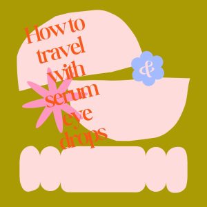 How to travel with serum eye drops