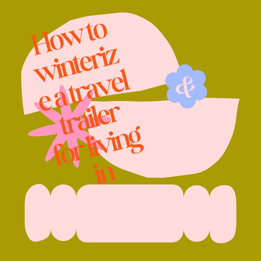 How to winterize a travel trailer for living in