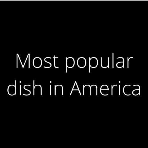 Most popular dish in America, most popular dish in america, most popular food in usa, 10 most popular foods in america, america most popular food, america's most famous food, america's most favorite food, america's most popular dish, america's most popular foods, america's top 10 favorite foods, american favourite foods, favorite dishes in america, favorite meals in america, most common dishes in america, most common food in america, most common meal in america, most consumed food in america, most cooked meals in america, most famous food in america, most liked food in america, most loved food in america, most popular dinner meals in america, most popular dinner recipes in america, most popular dish in the us, most popular dish in usa, most popular food in the united states, most popular lunch foods in america, most popular meal in america, most popular side dishes in america, most sold food in america, popular dish in america, the most famous food in america, top 10 most popular foods in america, top 10 popular foods in america, top 5 favorite foods in america, top selling food in america, top ten most eaten foods in america, top ten most popular foods in america, usa most famous food,