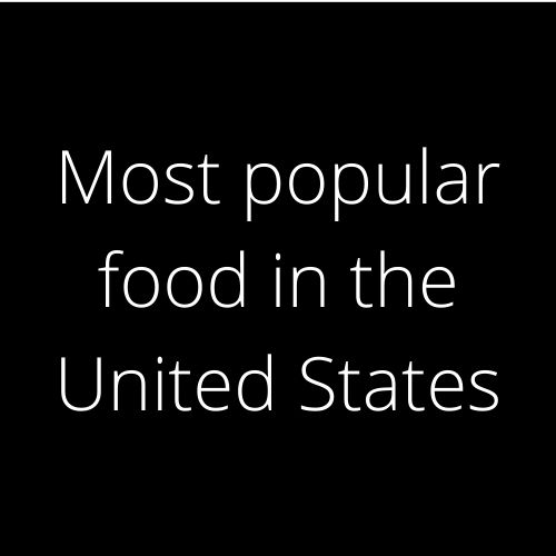 Most popular food in the United States