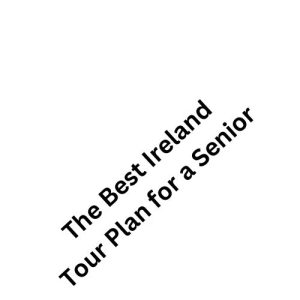  The Best Ireland Tour Plan for a Senior