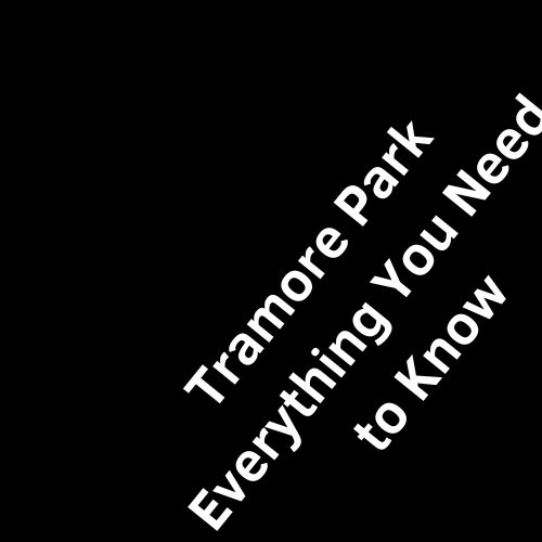 Tramore Park Everything You Need to Know