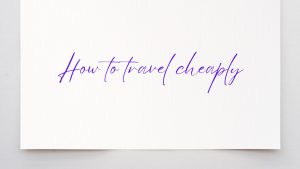 How to travel cheaply