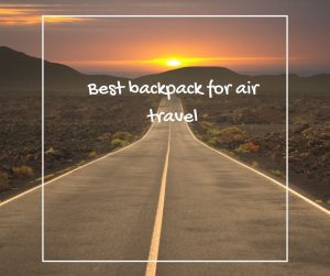 Best backpack for air travel