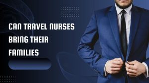 Can travel nurses bring their families