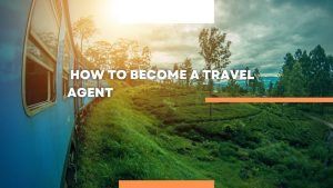  How to become a travel agent