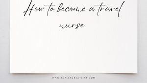 How to become a travel nurse