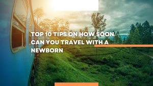 How soon can you travel with a newborn