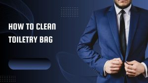 how to clean toiletry bag