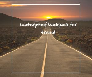 waterproof backpack for travel