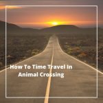 How To Time Travel In Animal Crossing